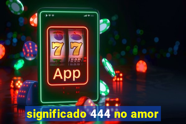 significado 444 no amor