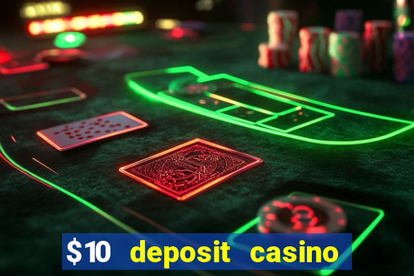 $10 deposit casino real money