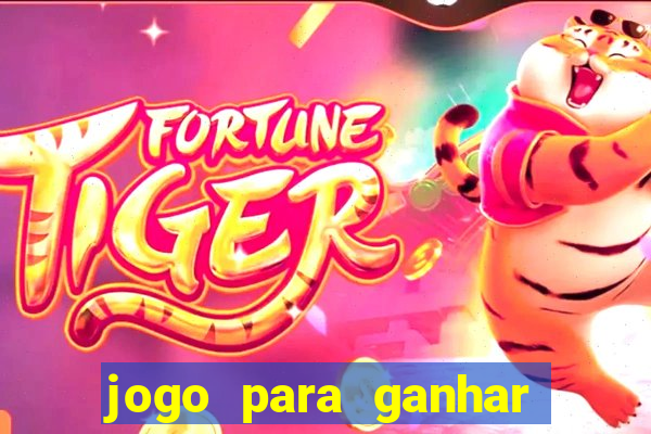 jogo para ganhar dinheiro de gra?a