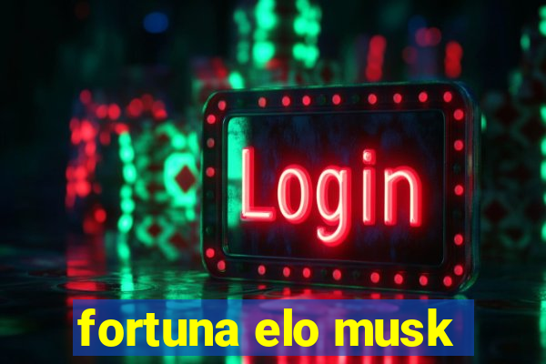 fortuna elo musk