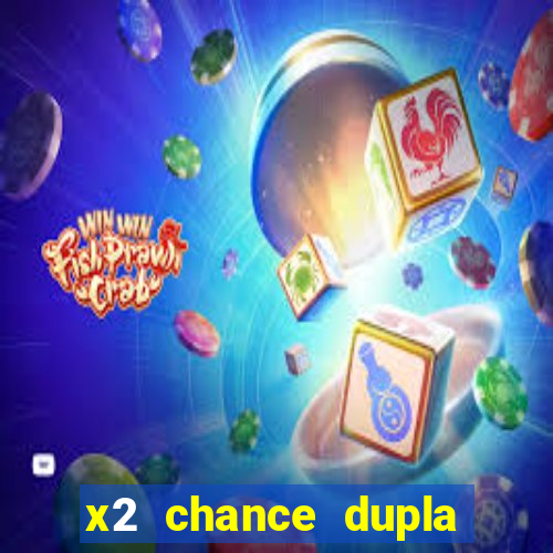 x2 chance dupla como funciona