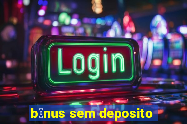 b么nus sem deposito