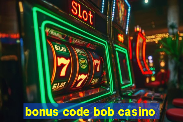 bonus code bob casino