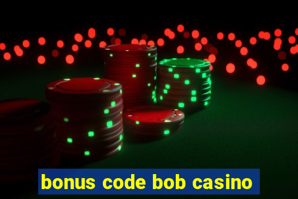 bonus code bob casino