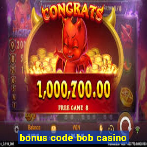 bonus code bob casino