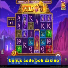 bonus code bob casino