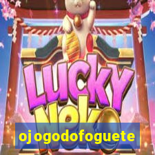 ojogodofoguete