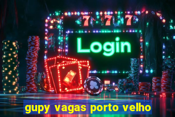 gupy vagas porto velho