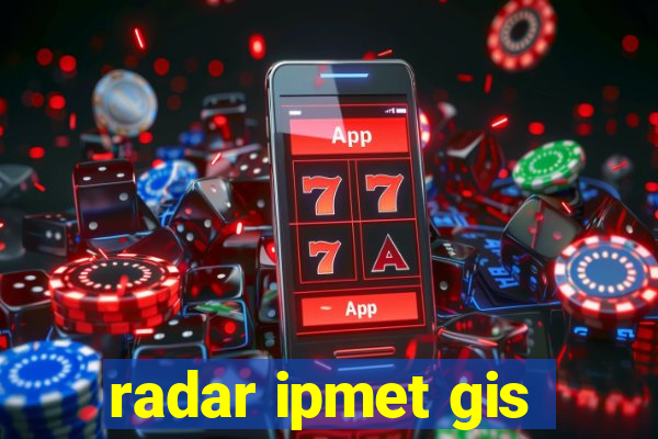 radar ipmet gis