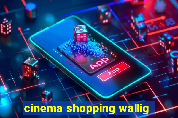 cinema shopping wallig