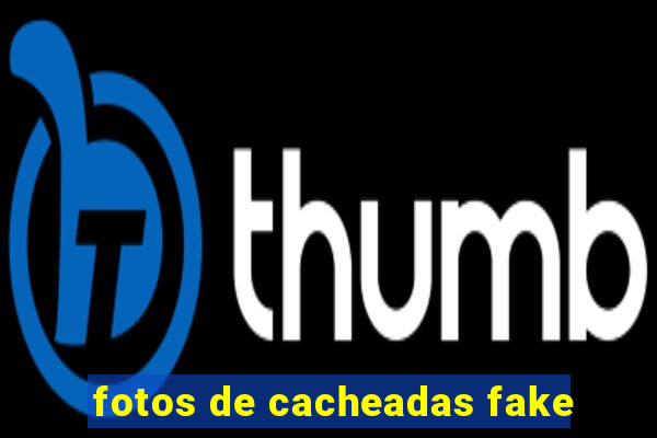 fotos de cacheadas fake