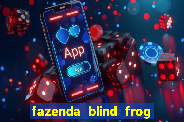 fazenda blind frog é real