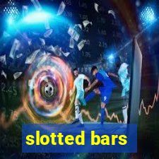 slotted bars