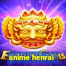 anime henrai