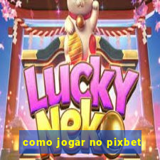 como jogar no pixbet