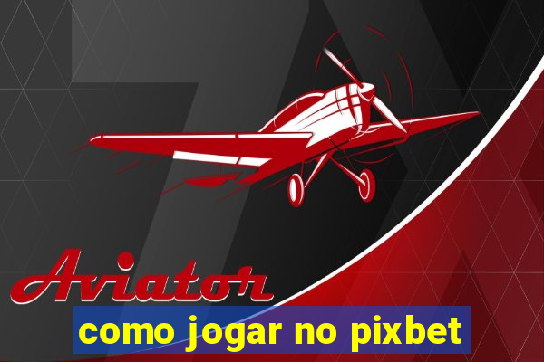 como jogar no pixbet