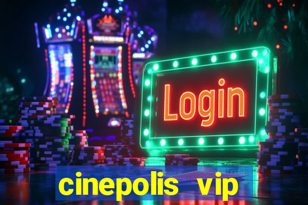 cinepolis vip parque shopping