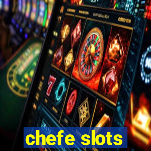 chefe slots