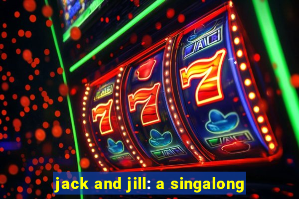 jack and jill: a singalong