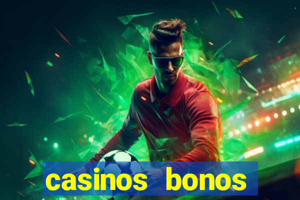 casinos bonos bienvenida gratis sin deposito