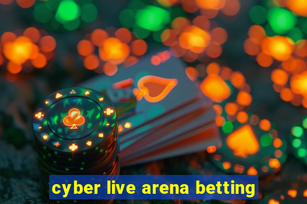 cyber live arena betting