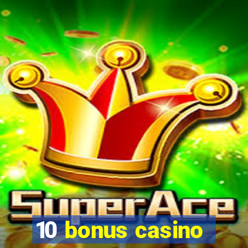 10 bonus casino