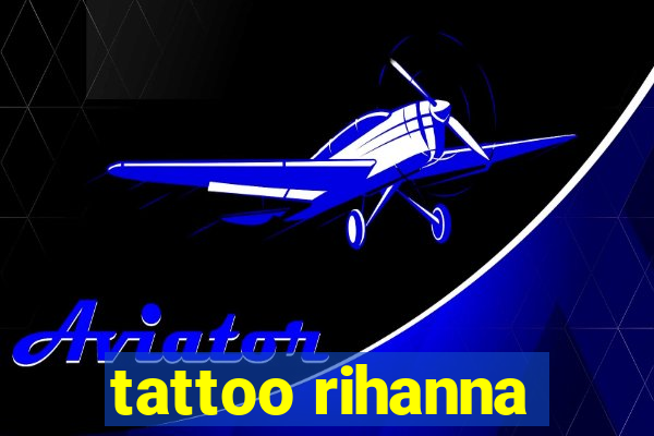 tattoo rihanna