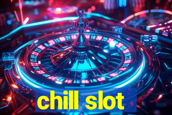 chill slot