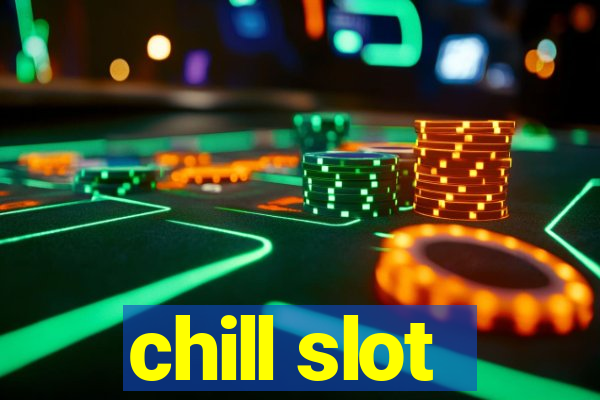 chill slot