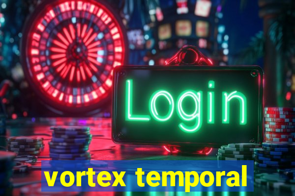 vortex temporal