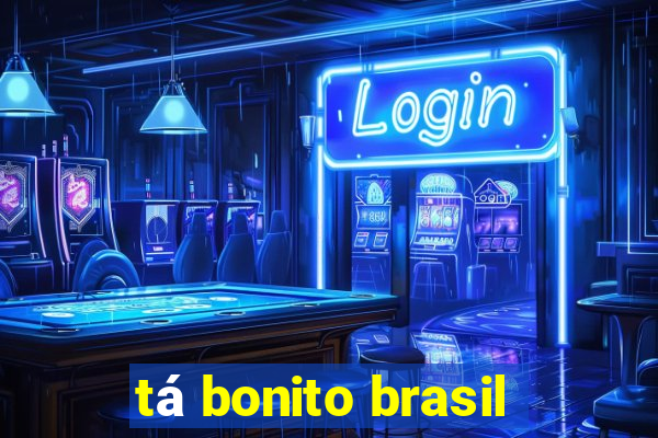 tá bonito brasil