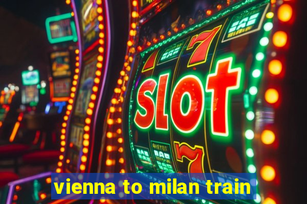 vienna to milan train