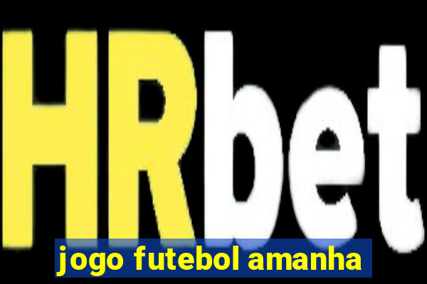 jogo futebol amanha