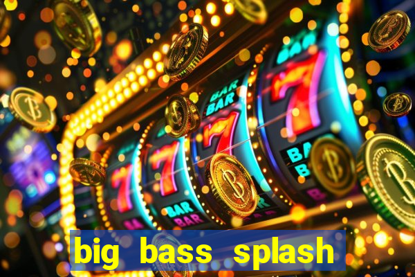 big bass splash demo slot