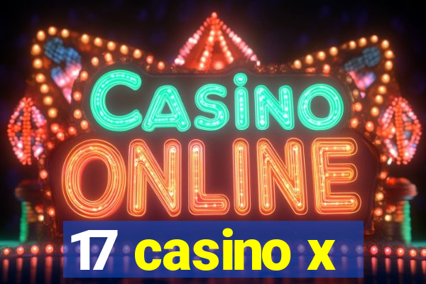 17 casino x