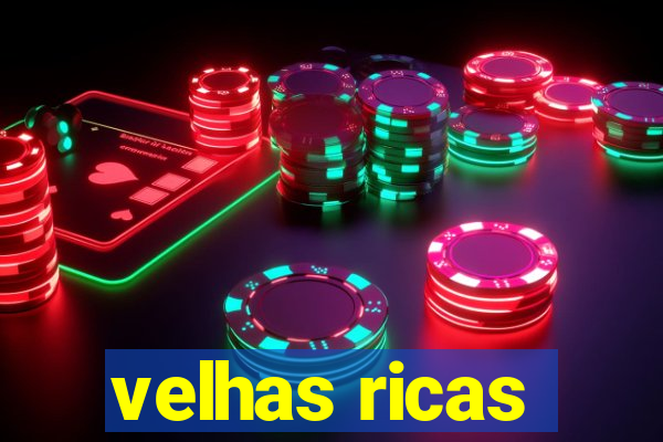 velhas ricas