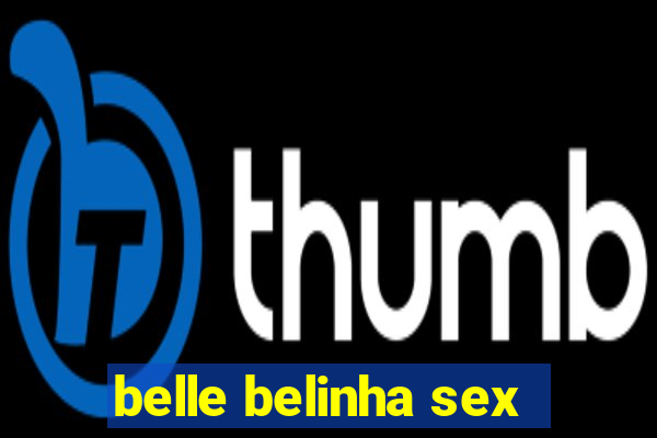 belle belinha sex