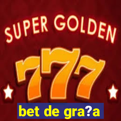 bet de gra?a