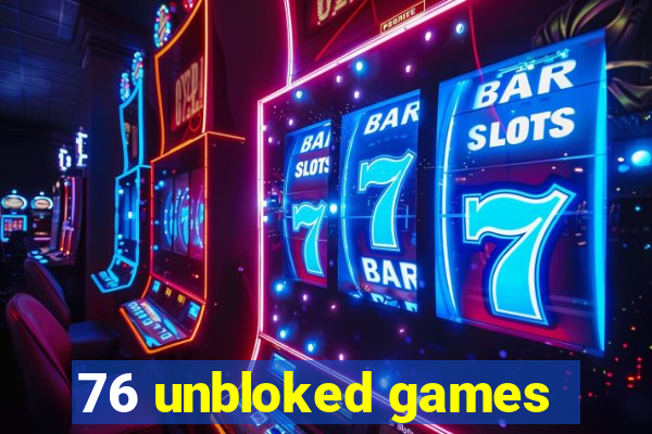 76 unbloked games