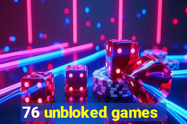 76 unbloked games