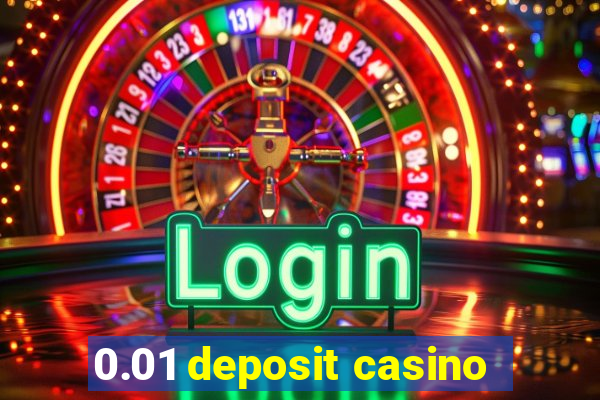 0.01 deposit casino