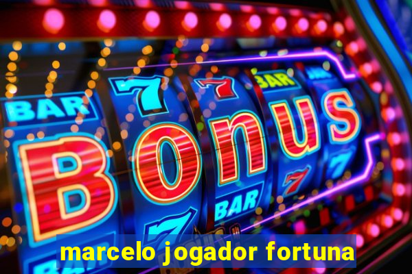 marcelo jogador fortuna