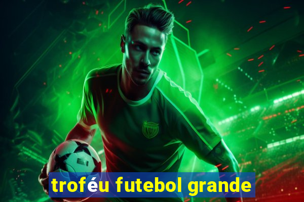 troféu futebol grande