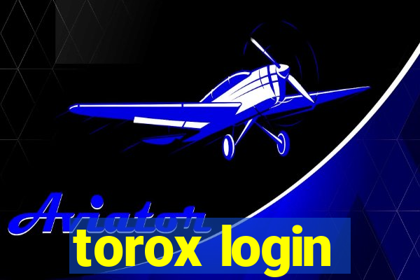 torox login