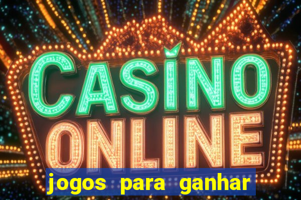 jogos para ganhar dinheiro slots