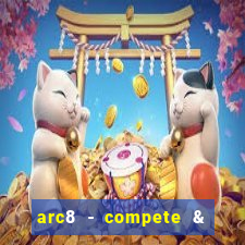 arc8 - compete & win rewards