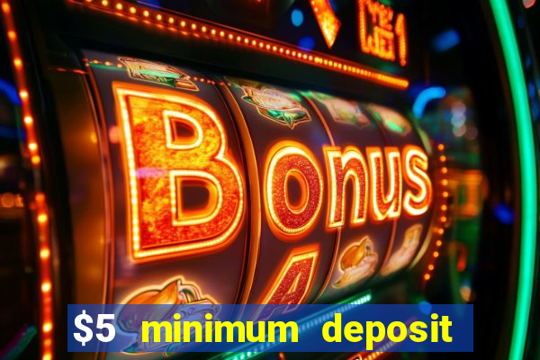 $5 minimum deposit online casino usa