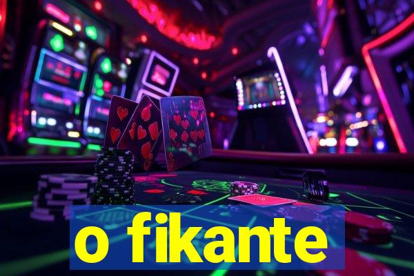 o fikante