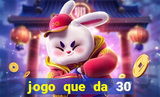 jogo que da 30 reais de b?nus