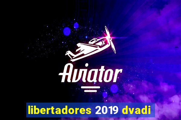 libertadores 2019 dvadi